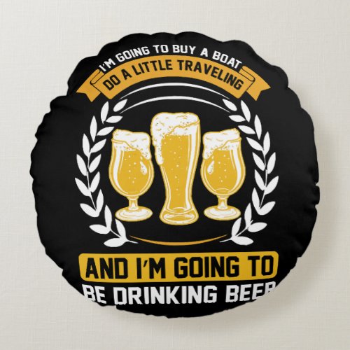  I m going to be drinking beer Round Pillow