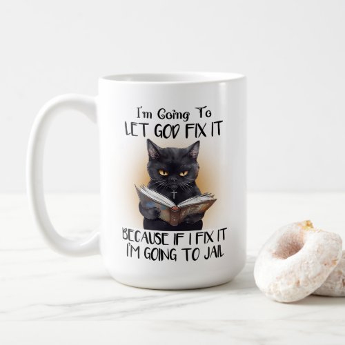 Iâm Going to Let God Fix it Cat Sarcasm Funny Coffee Mug