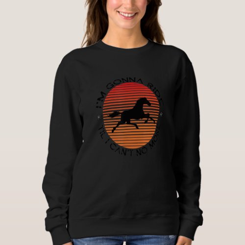 I M Gonna Ride Til I Can No More Old Town Road Sweatshirt