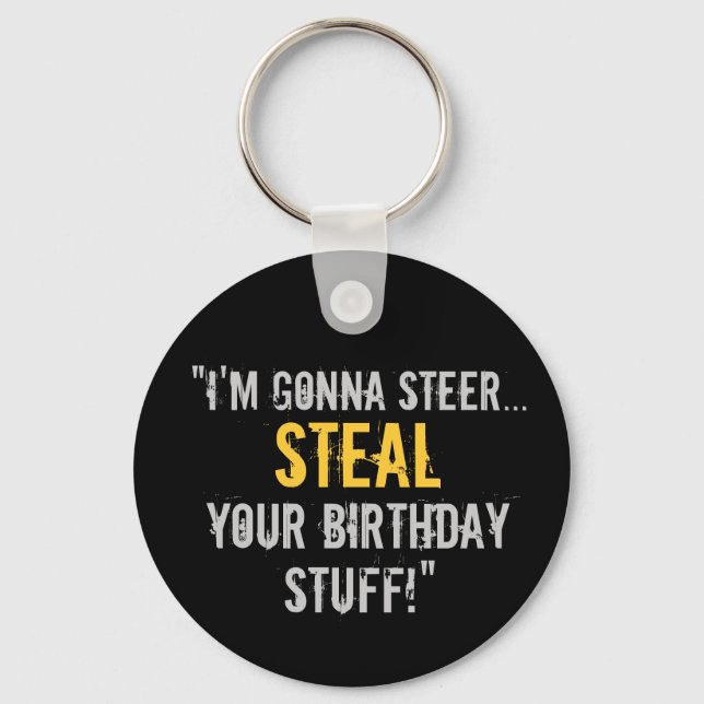 “I’m Gonna Steal Your Birthday Stuff” Keychain (Front)