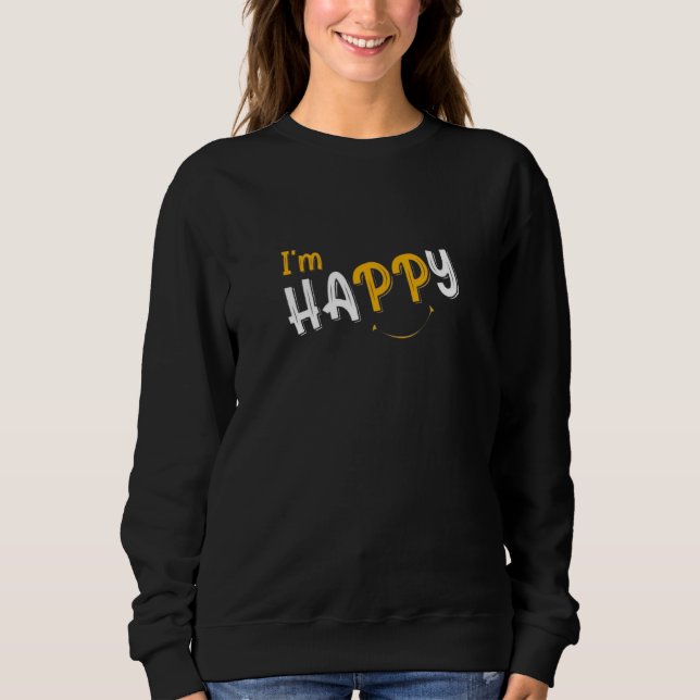 I’m Happy Choose Happiness Smiles & Sunshine Happi Sweatshirt (Front)