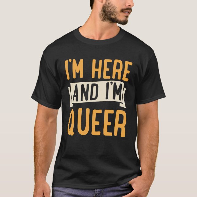 I m Here And I m Queer  Cute LGBTQ Gay Pride Aesth T-Shirt (Front)