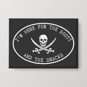 I’m Here for the Booty and the Snacks Button