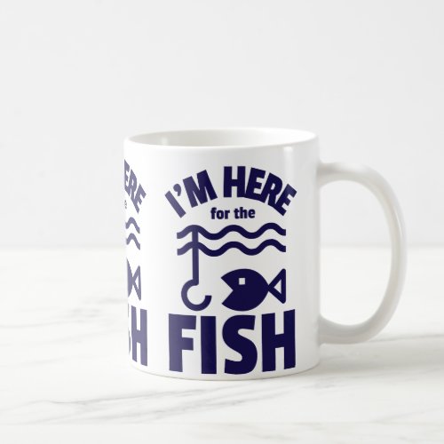 Im Here For The Fish Coffee Mug