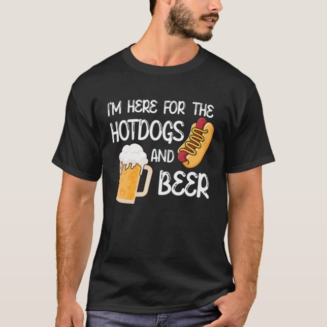I m Here For The Hotdogs And Beer  Food  Humor T-Shirt (Front)