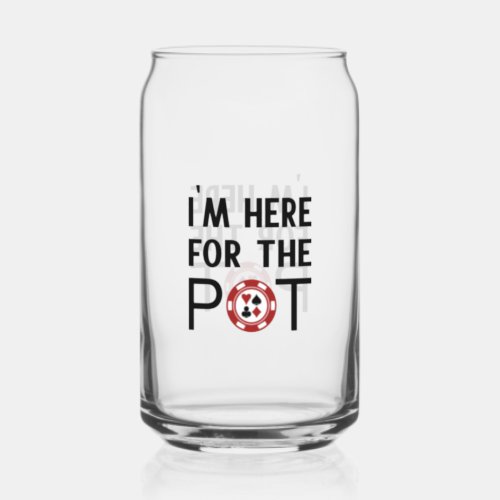 Im Here For The Pot Funny Poker Can Glass