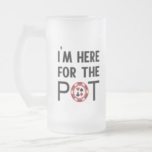 Im Here For The Pot Funny Poker Chip Casino Frosted Glass Beer Mug