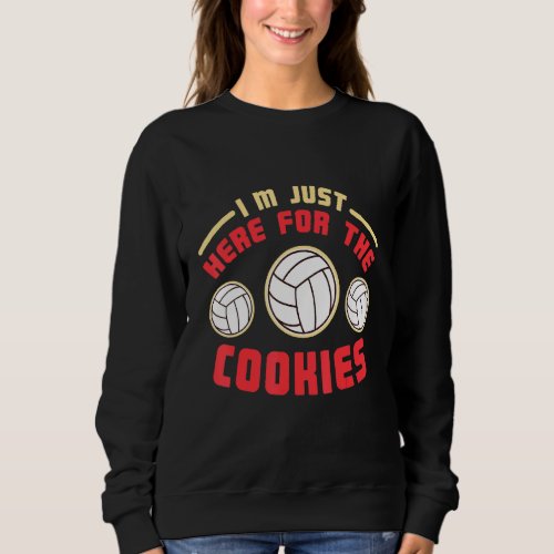 I M Here For The Volleyball Cookies Funny Christma Sweatshirt