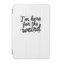 I’m Here for the Weird Funny Quote ipad Case