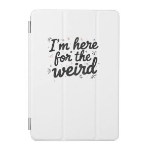 I’m Here for the Weird Funny Quote ipad Case