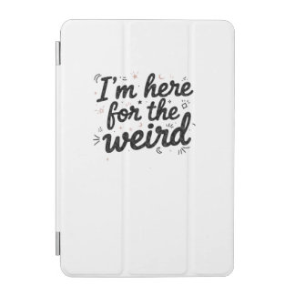 I’m Here for the Weird Funny Quote ipad Case