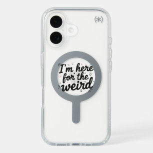 I’m Here for the Weird Funny Quote Phone Case