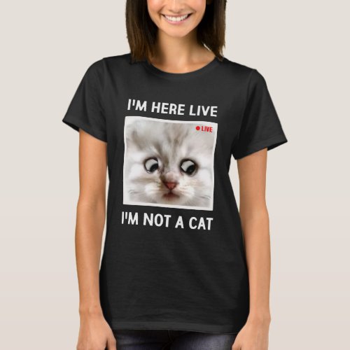 I m Here Live I m Not a Cat  Cat Lawyer Meme T_Shirt