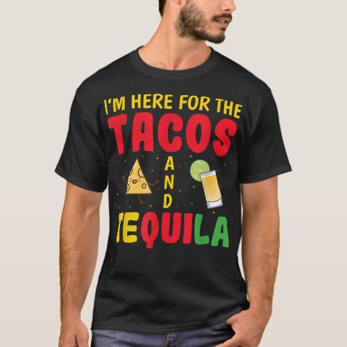 Im Here The Tacos And Tequila Cinco de Mayo  T_Shirt