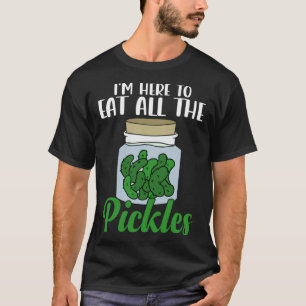 I m Here to Eat All the Pickles Pickle Cucumber Ve T-Shirt
