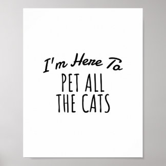 I m Here To Pet All The Cats, Funny Quote Cat love Poster
