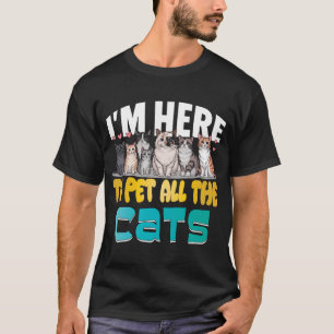 I_m Here To Pet All The Cats Men Womens   T-Shirt