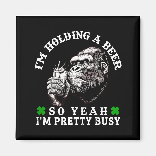 I’m Holding A Beer So Yeah I’m Pretty Busy Monkey  Magnet (Front)