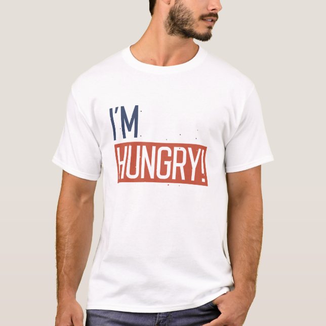 I’m Hungry T-Shirt (Front)