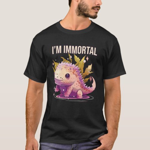 I m Immortal Axolotl  Amphibian Mexican Walking Fi T_Shirt