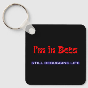 I’m in Beta – Still Debugging Life Metal Keychai Keychain