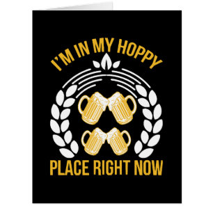 I m in my hoppy place right now cards