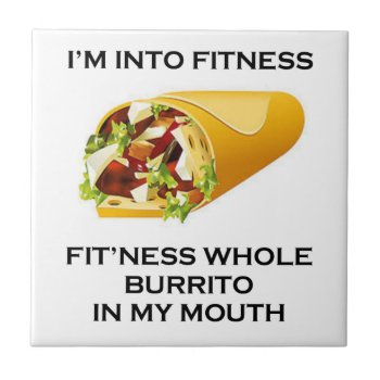 I’m Into Fitness Burrito Ceramic Tile by stargiftshop at Zazzle