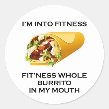 I’m Into Fitness Burrito Classic Round Sticker by stargiftshop at Zazzle