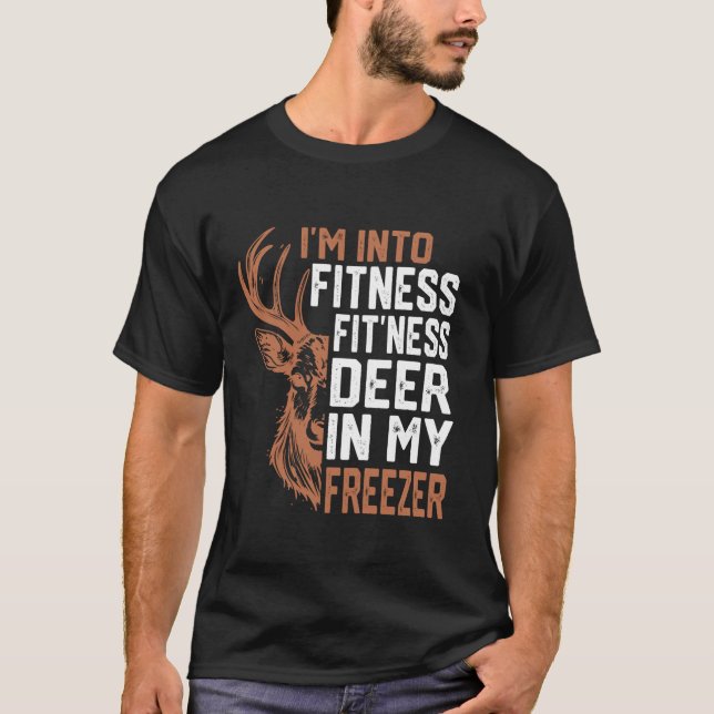 I m Into Fitness Deer Freezer Funny Hunter Dad Hun T-Shirt (Front)