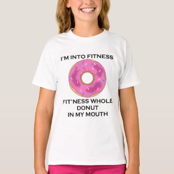 I’m Into Fitness Donut T-shirt by stargiftshop at Zazzle