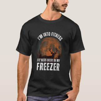I m Into Fitness Fit ness Deer In My Freezer Deer T-Shirt