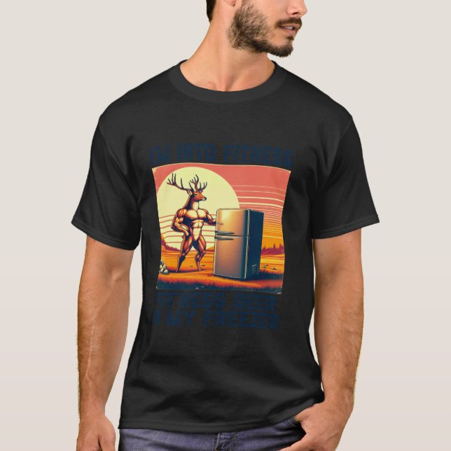 I m Into Fitness Fit Ness Deer In My Freezer Funny T-Shirt (Front)
