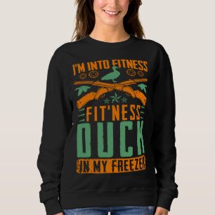 I M Into Fitness Fit ness Duck In My Freezer  Hunt Sweatshirt
