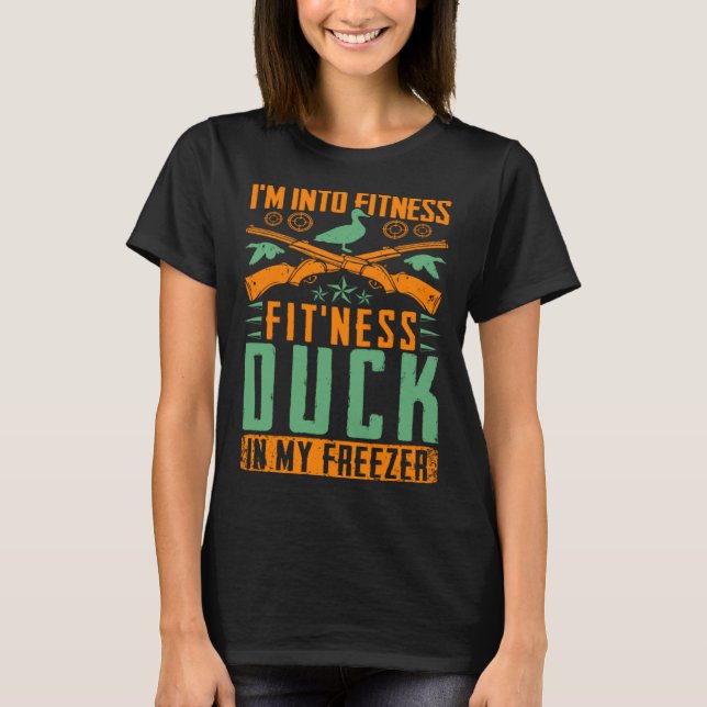 I M Into Fitness Fit ness Duck In My Freezer  Hunt T-Shirt (Front)