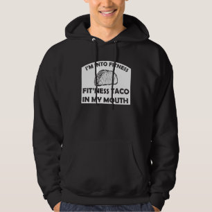 I m Into Fitness Fit Ness Taco In My Mouth Fitness Hoodie