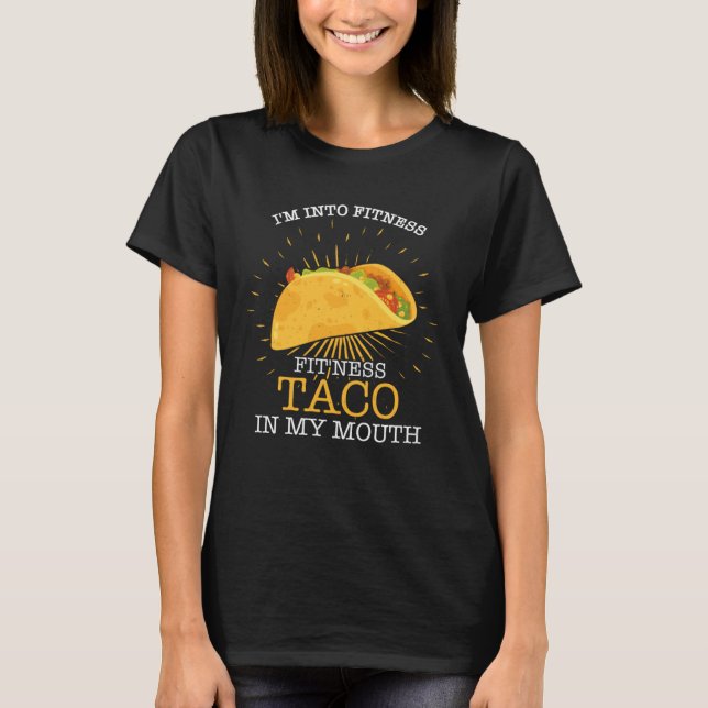 I m Into Fitness Fit ness Taco In My Mouth Fitness T-Shirt (Front)