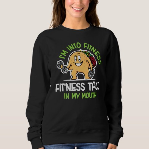 I M Into Fitness Fit Ness Taco In My Mouth Funny G Sweatshirt