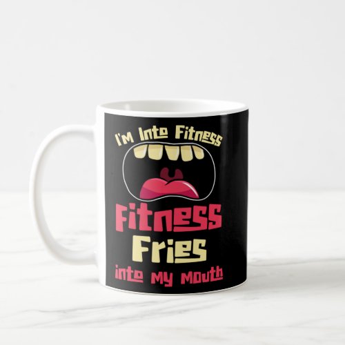 I m Into Fitness Fitness Fries Into My Mouth  Coffee Mug
