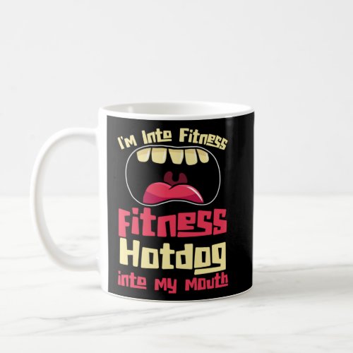 I m Into Fitness Fitness Hotdog Into My Mouth  Coffee Mug