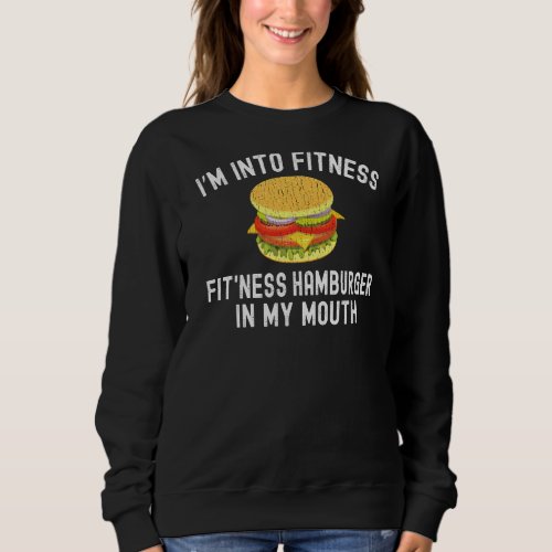 I M Into Fitness Hamburger In My Mouth Sweatshirt