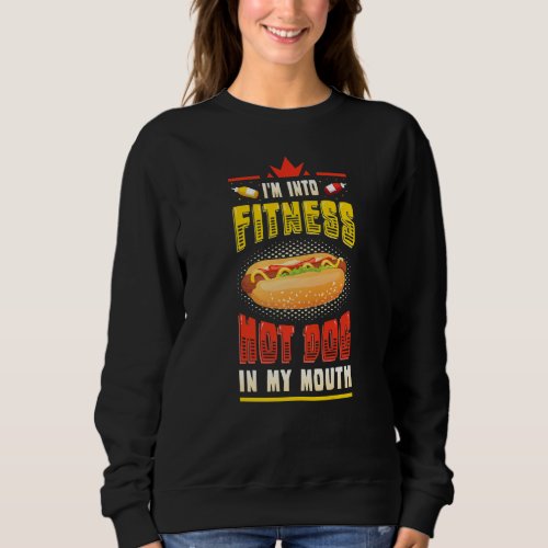 Im Into Fitness Hot Dog In My Mouth  Hotdog Sweatshirt