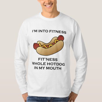 I’m Into Fitness Hot Dog T-shirt by stargiftshop at Zazzle
