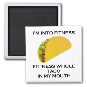I’m Into Fitness Taco Magnet by stargiftshop at Zazzle