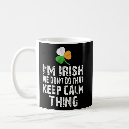 I m Irish We Don t Do That Keep Calm Thing  Gaelic Coffee Mug