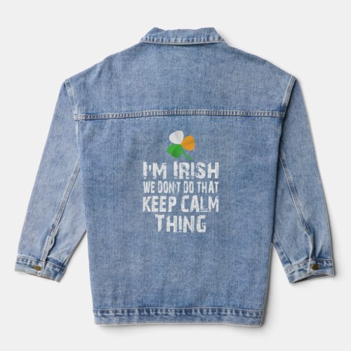 I m Irish We Don t Do That Keep Calm Thing  Gaelic Denim Jacket