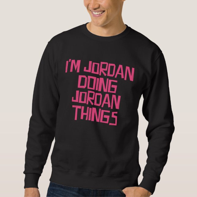 I m Jordan doing Jordan things Sweatshirt (Front)