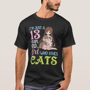 I m Just A 13 Years Old Girl Who Loves Cats and Cu T-Shirt