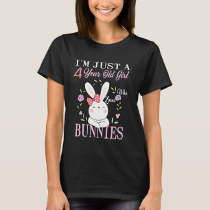 I M Just A 4 Year Old Girl Who Loves Bunnies Birth T-Shirt