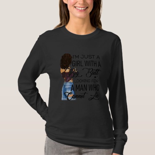 I M Just A Girl With A Big Butt Looking For A Man  T_Shirt