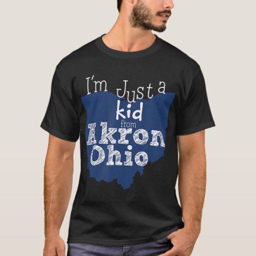 I_m Just A Kid From Akron Ohio T_Shirt